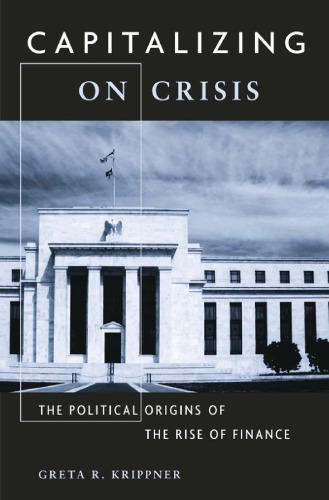 Capitalizing On Crisis The Political Origins Of The Rise Of Finance 1st Harvard University Press Paperback Ed Greta R Krippner