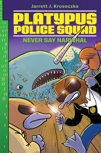 Platypus Police Squad Never Say Narwhal Illustrated Krosoczka