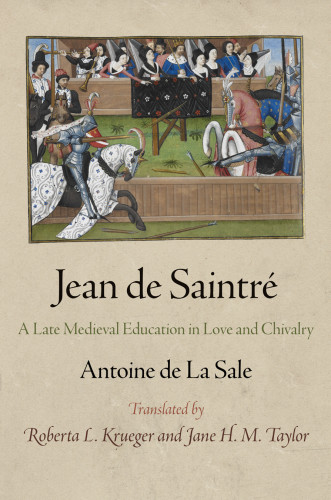 Jean De Saintr A Late Medieval Education In Love And Chivalry Krueger