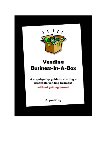 Vending Businessinabox A Stepbystep Guide To Starting A Profitable Vending Business Without Getting Burned Krug