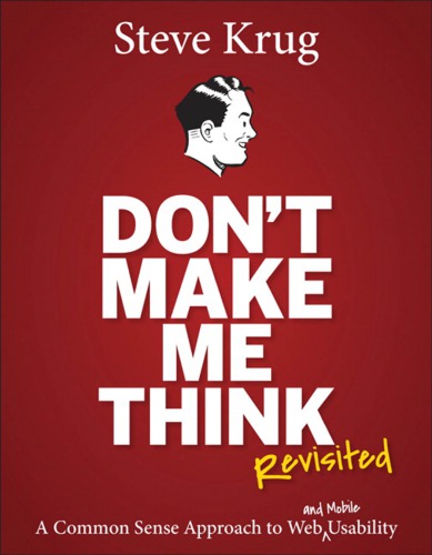 Dont Make Me Think Revisited A Common Sense Approach To Web Usability 3rd Edition 3rd Steve Krug