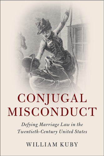 Conjugal Misconduct Defying Marriage Law In The Twentiethcentury United States Kuby