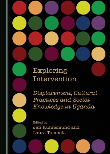 Exploring Intervention Displacement Cultural Practices And Social Knowledge In Uganda Khnemund