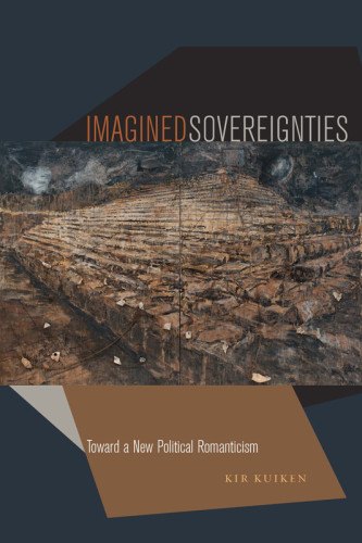 Imagined Sovereignties Toward A New Political Romanticism Kuiken
