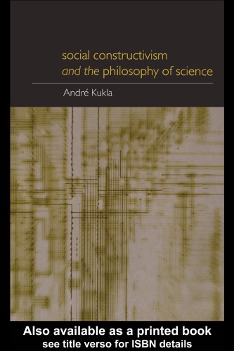 Social Constructivism And The Philosophy Of Science 1st Ed Kukla