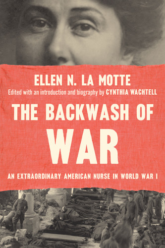 The Backwash Of War An Extraordinary American Nurse In World War I La Motte