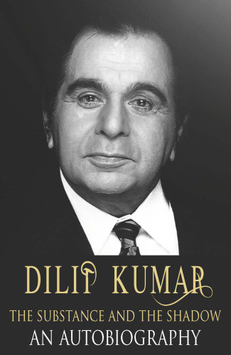 Dilip Kumar The Substance And The Shadow Kumar Dilip