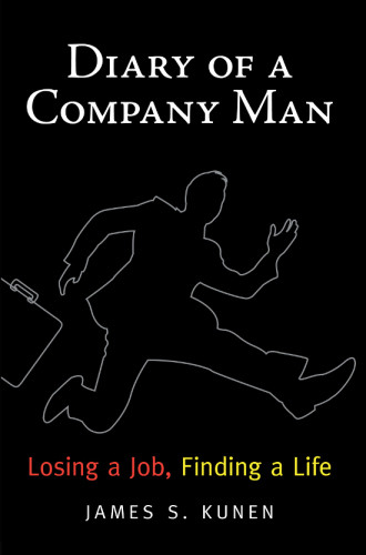 Diary Of A Company Man Losing A Job Finding A Life Kunen James S