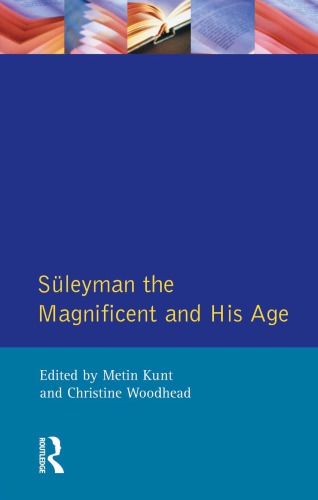 Suleyman The Magnificent And His Age The Ottoman Empire In The Early Modern World Kuntwoodhead