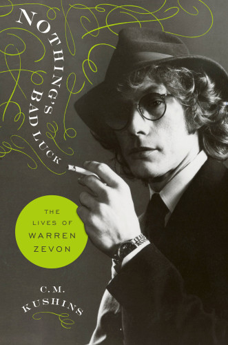 Nothings Bad Luck The Lives Of Warren Zevon First Edition Kushins