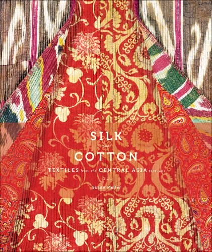 Silk And Cotton Textiles From The Central Asia That Was Susan Meller