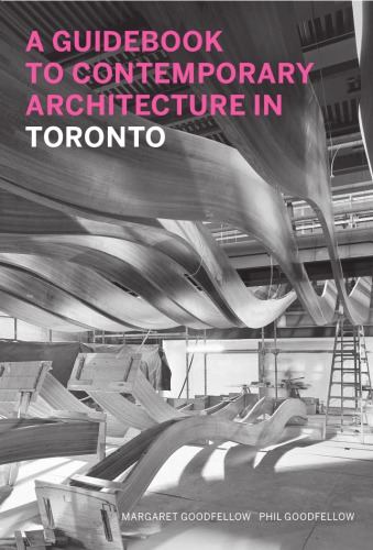 A Guidebook To Contemporary Architecture In Toronto 2nd Edition Margaret Goodfellow