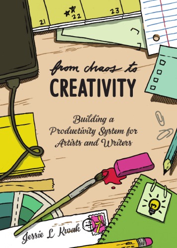 From Chaos To Creativity Building A Productivity System For Artists And Writers First Edition Kwak