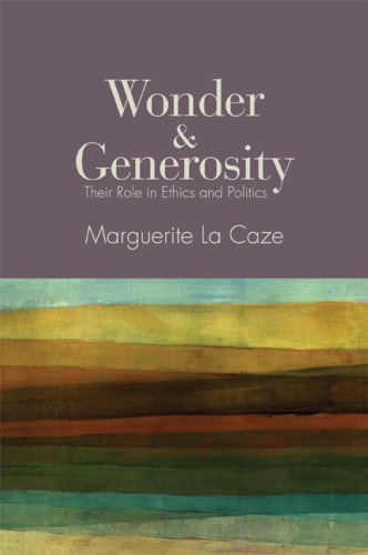 Wonder And Generosity Their Role In Ethics And Politics La Caze