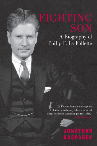 Fighting Son A Biography Of Philip F La Follette La Follette