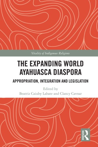 The Expanding World Ayahuasca Diaspora Appropriation Integration And Legislation Labate