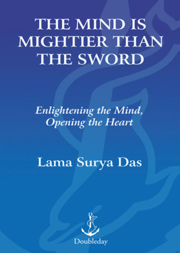 The Mind Is Mightier Than The Sword Enlightening The Mind Opening The Heart New Dharma Talks 1st Ed Lama Surya Das