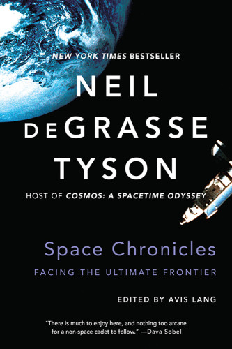 Space Chronicles Facing The Ultimate Frontier 1st Edition Tyson