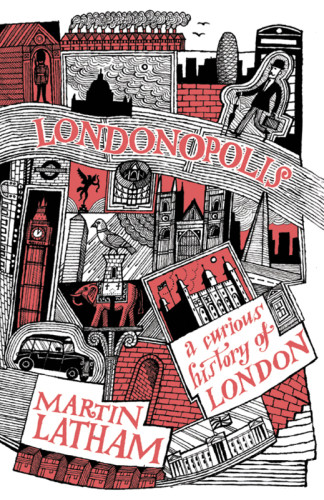 Londonopolis A Curious History Of London Illustrated Latham