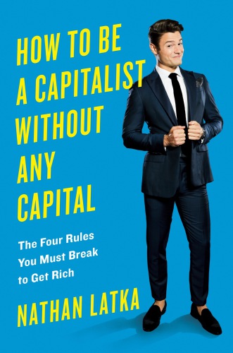 How To Be A Capitalist Without Any Capital Nathan Latka