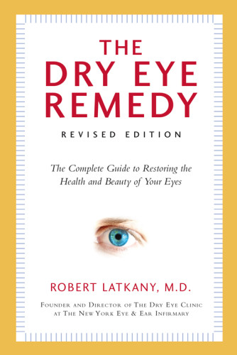 The Dry Eye Remedy Revised Edition Revised Editionsecond Edition Robert Latkany