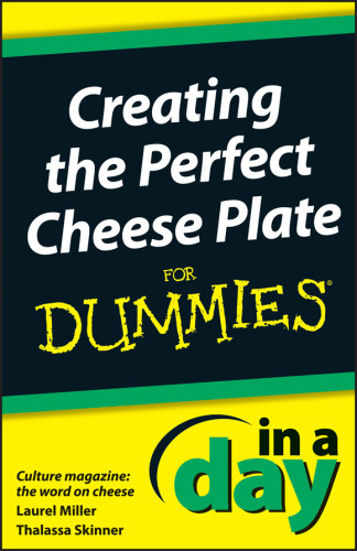 Creating The Perfect Cheese Plate In A Day For Dummies Laurel Miller