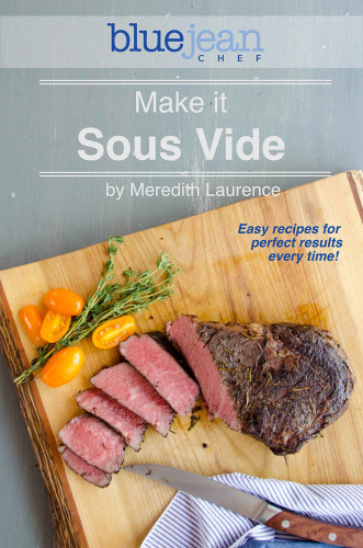 Make It Sous Vide Easy Recipes For Perfect Results Every Time First Edition Meredith Laurence