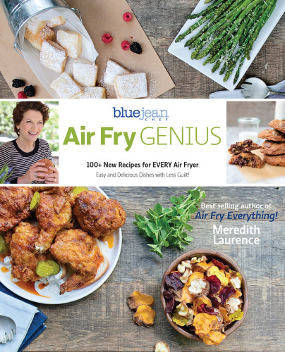 Air Fry Genius 100 New Recipes For Every Air Fryer First Edition Meredith Laurence