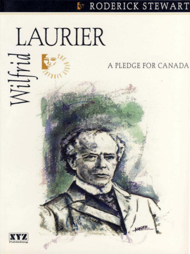 Wilfrid Laurier A Pledge For Canada Laurier Wilfridstewart Roderick