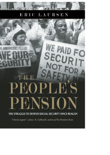 The Peoples Pension The Struggle To Defend Social Security Since Reagan Laursen