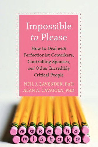 Impossible To Please How To Deal With Perfectionist Coworkers Controlling Spouses And Other Incredibly Critical People Neil J Lavender