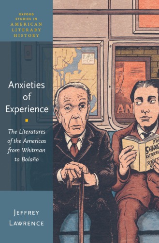Anxieties Of Experience The Literatures Of The Americas From Whitman To Bolano Lawrence