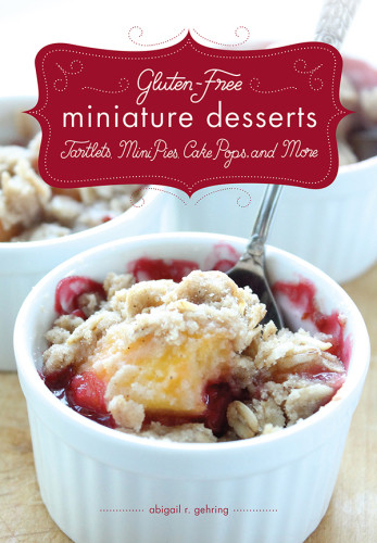 Glutenfree Miniature Desserts Tarts Mini Pies Cake Pops And More 1st Edition Gehring
