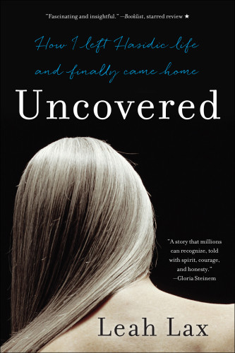 Uncovered How I Left Hasidic Life And Finally Came Home A Memoir Lax