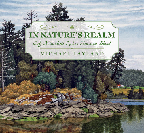 In Natures Realm Early Naturalists Explore Vancouver Island Layland
