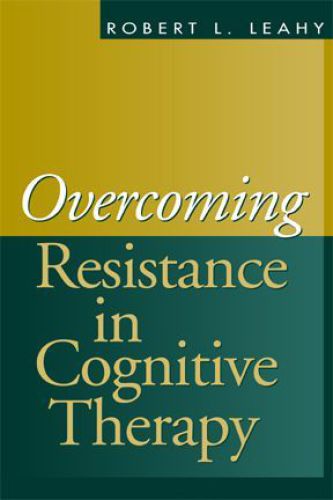 Overcoming Resistance In Cognitive Therapy Leahy Robert L