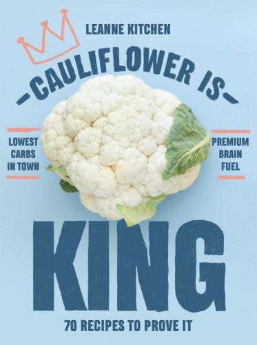 Cauliflower Is King Leanne Kitchen