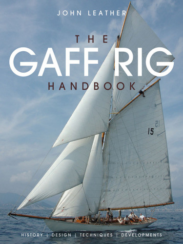 The Gaff Rig Handbook History Design Techniques Developments Leather
