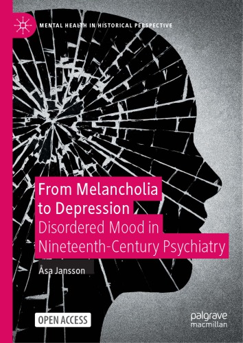 From Melancholia To Depression Disordered Mood In Nineteenthcentury Psychiatry 1st Edition Sa Jansson