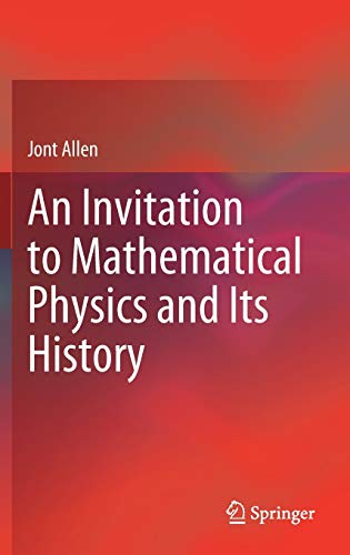 An Invitation To Mathematical Physics And Its History 1st Edition Jont Allen
