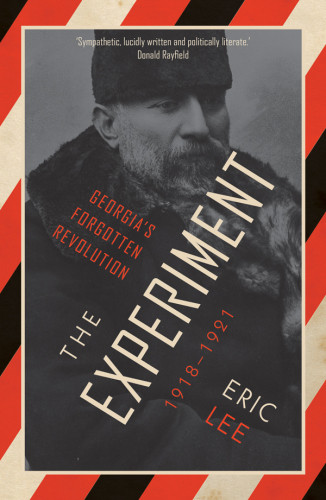 The Experiment Georgias Forgotten Revolution 19181921 Lee