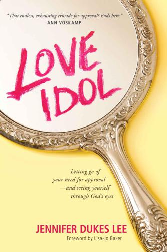Love Idol Letting Go Of Your Need For Approvaland Seeing Yourself Through Gods Eyes Lee