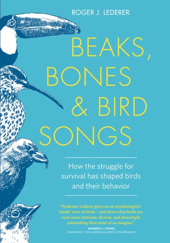 Beaks Bones And Bird Songs How The Struggle For Survival Has Shaped Birds And Their Behavior Lederer