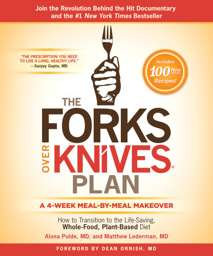 The Forks Over Knives Plan How To Transition To The Lifesaving Wholefood Plantbased Diet Atria Books Hardcover Edition Lederman
