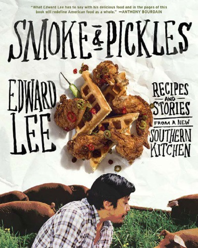 Smoke And Pickles Recipes And Stories From A New Southern Kitchen Edward Lee