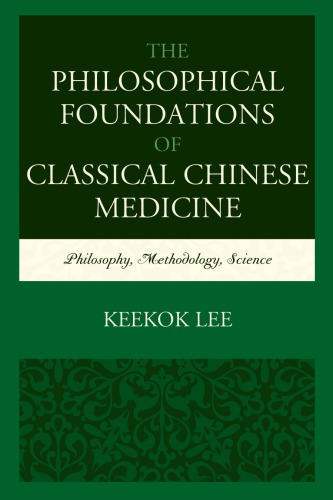 The Philosophical Foundations Of Classical Chinese Medicine Philosophy Methodology Science Lee