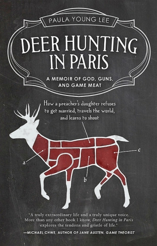 Deer Hunting In Paris A Memoir Of God Guns And Game Meat First Edition Lee