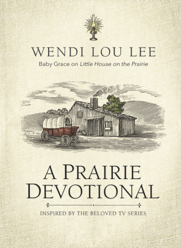 A Prairie Devotional Inspired By The Beloved Tv Series Illustrated Wendi Lou Lee