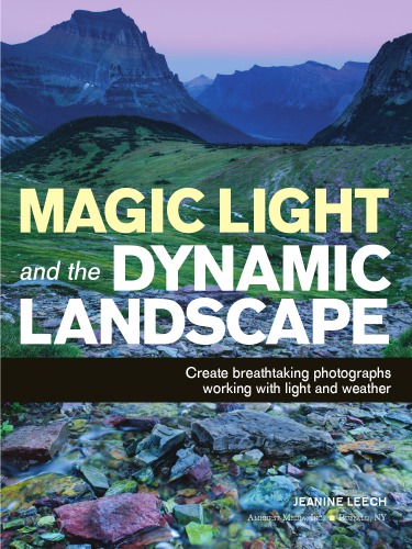 Magic Light And The Dynamic Landscape Create Breathtaking Photographs Working With Light And Weather Leech