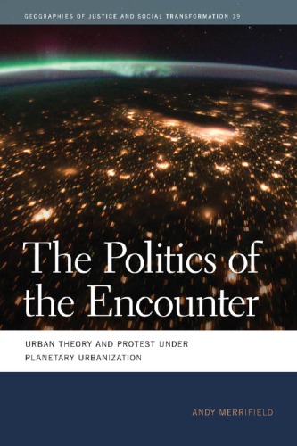 The Politics Of The Encounter Urban Theory And Protest Under Planetary Urbanization Lefebvre